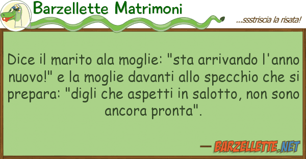 Barzellette Matrimoni dice marito ala moglie: "sta arrivand