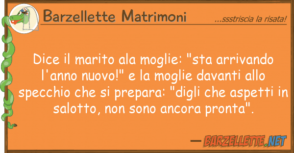 Barzellette Matrimoni dice marito ala moglie: "sta arrivand