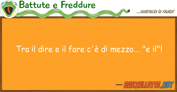 Battute e Freddure dire fare c'è mezzo... "