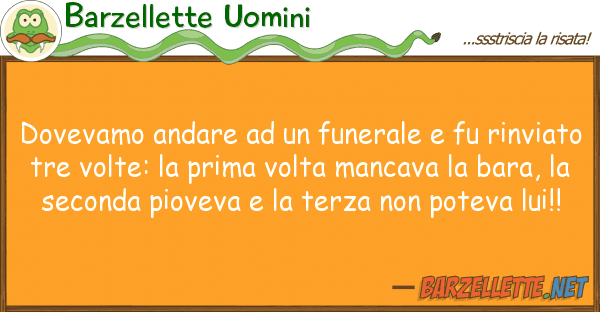 Barzellette Uomini dovevamo andare funerale fu rinv