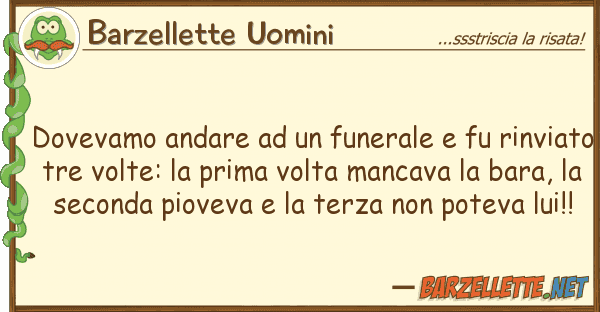 Barzellette Uomini dovevamo andare funerale fu rinv