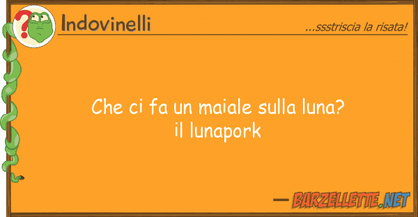 Indovinelli fa maiale luna? lunap