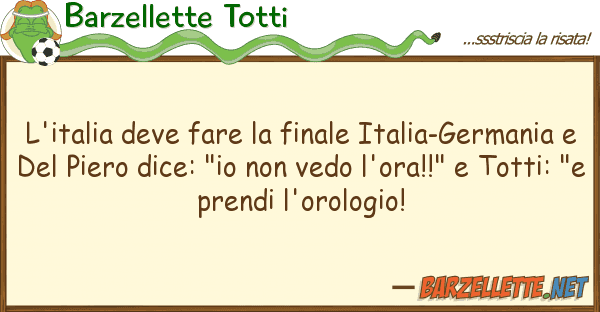 Barzellette Totti l'italia deve fare finale italia-germ