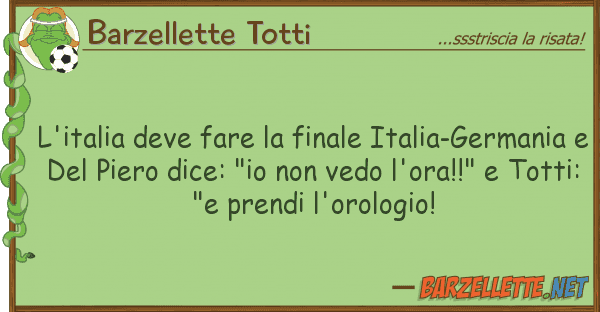 Barzellette Totti l'italia deve fare finale italia-germ