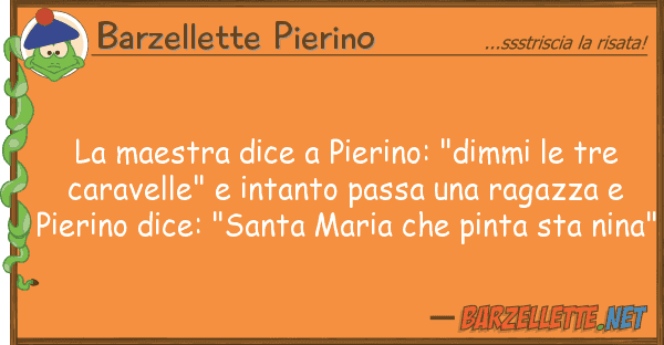 Barzellette Pierino maestra dice pierino: "dimmi tre