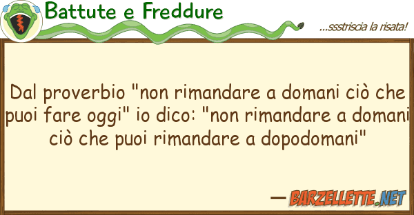 Battute e Freddure proverbio "non rimandare domani