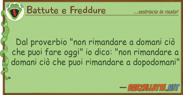 Battute e Freddure proverbio "non rimandare domani