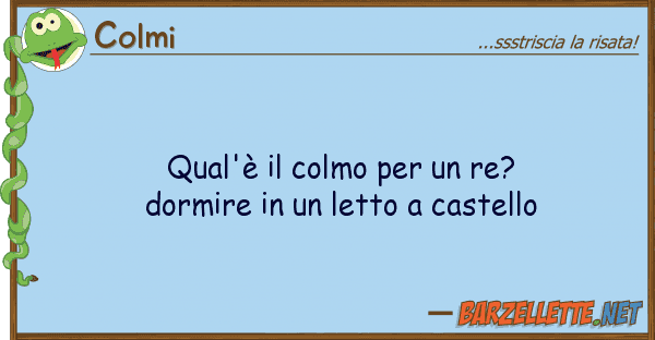 Colmi qual'è colmo re? dormire u
