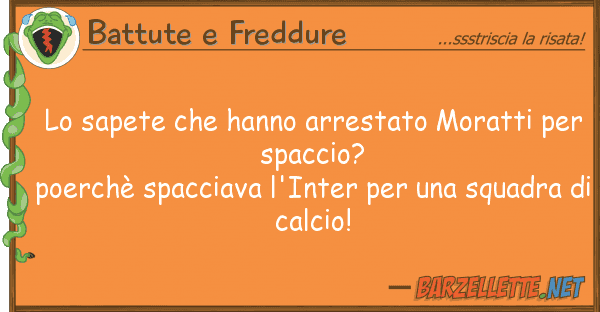 Battute e Freddure sapete hanno arrestato moratti pe