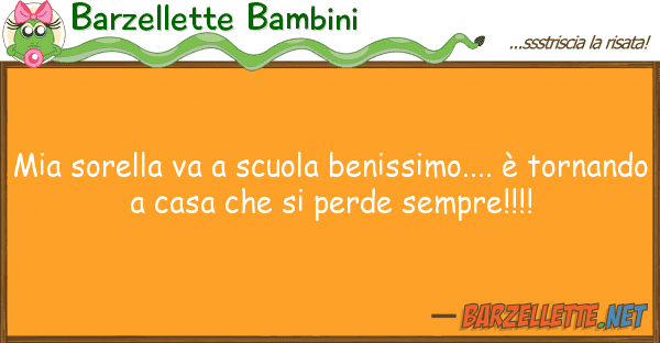 Barzellette Bambini sorella va scuola benissimo.... è