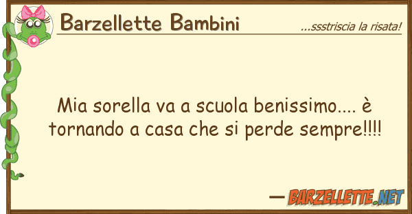 Barzellette Bambini sorella va scuola benissimo.... è