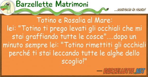 Barzellette Matrimoni totino rosalia mare: lei: "totino