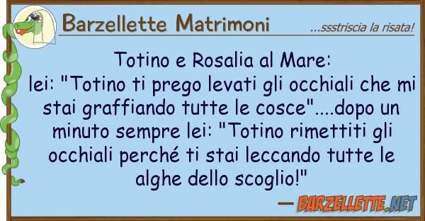 Barzellette Matrimoni totino rosalia mare: lei: "totino