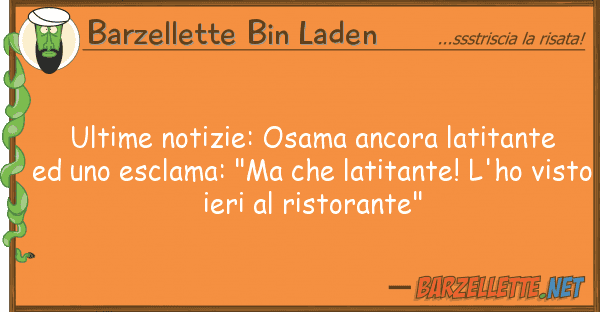 Barzellette Bin Laden ultime notizie: osama ancora latitante