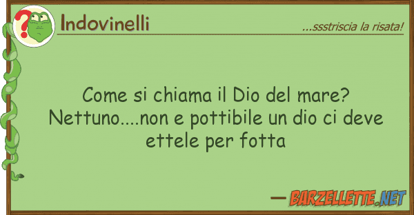 Indovinelli chiama dio mare? nettuno.