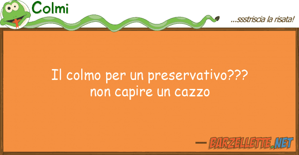 Colmi colmo preservativo??? capi