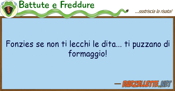 Battute e Freddure fonzies lecchi dita... p