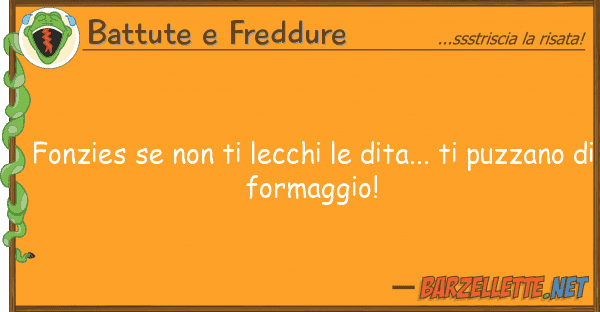 Battute e Freddure fonzies lecchi dita... p