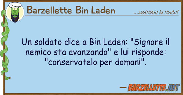 Barzellette Bin Laden soldato dice bin laden: "signore