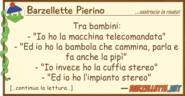 Barzellette Pierino bambini: - "io ho macchina telec
