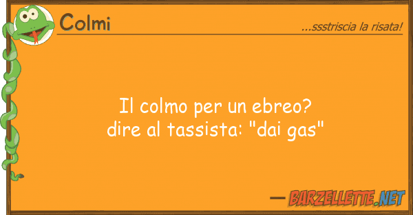 Colmi colmo ebreo? dire tassista: