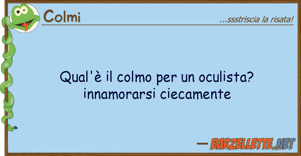 Colmi qual'è colmo oculista? innamo