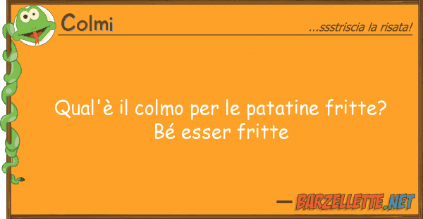 Colmi qual'è colmo patatine fritte?