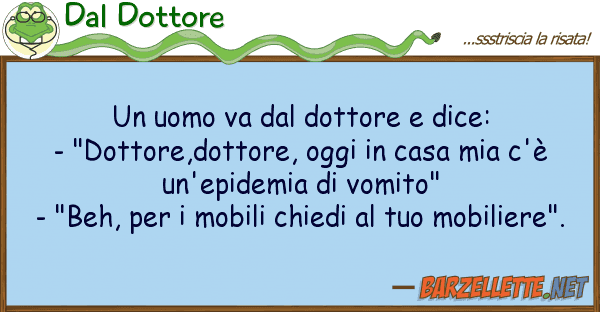 Dal Dottore uomo va dottore dice: - "dotto