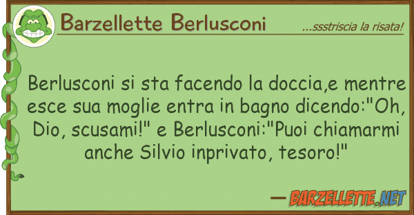 Barzellette Berlusconi berlusconi sta facendo doccia,e me