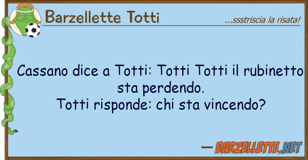 Barzellette Totti cassano dice totti: totti totti rub