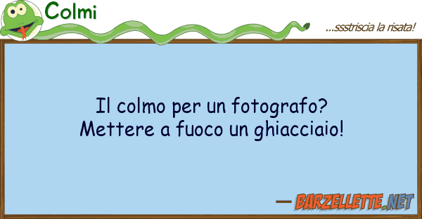 Colmi colmo fotografo? mettere fu