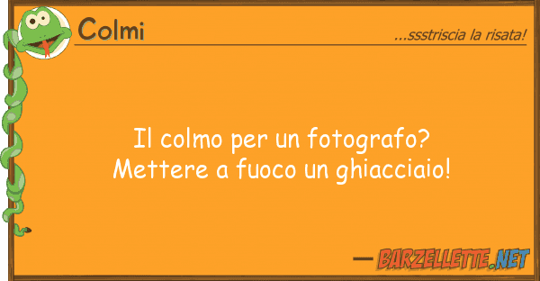 Colmi colmo fotografo? mettere fu