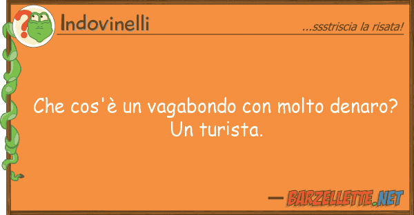 Indovinelli cos'è vagabondo molto denaro