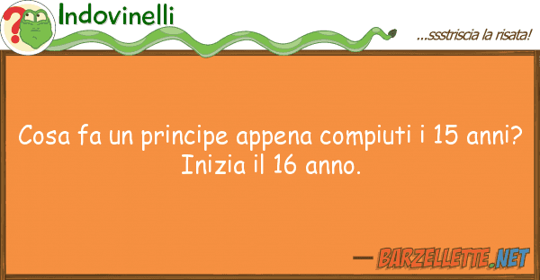 Indovinelli cosa fa principe appena compiuti 15