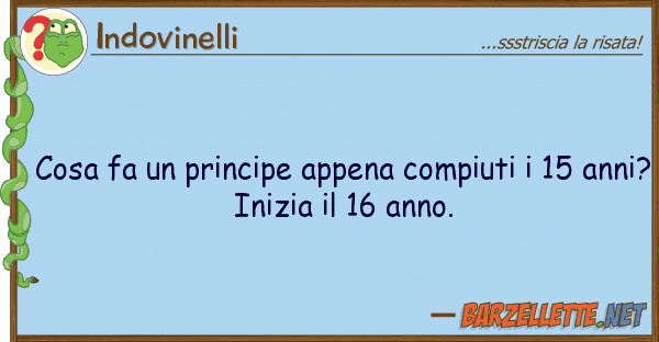 Indovinelli cosa fa principe appena compiuti 15