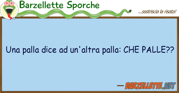 Barzellette Sporche palla dice un'altra palla: pa