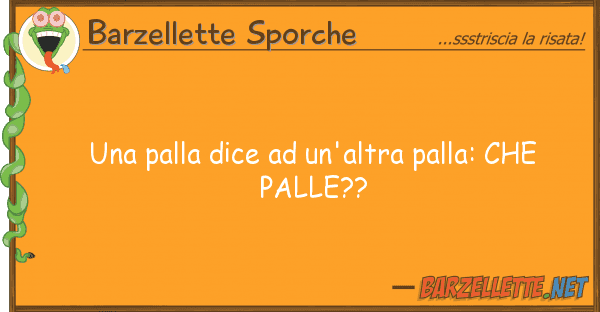 Barzellette Sporche palla dice un'altra palla: pa