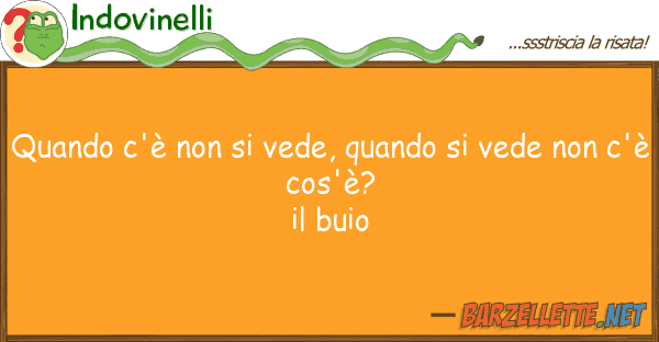 Indovinelli quando c'è vede, quando vede