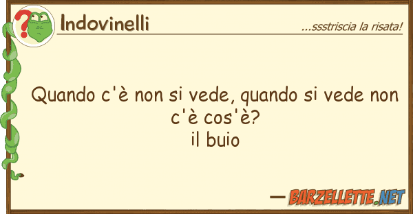 Indovinelli quando c'è vede, quando vede