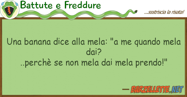 Battute e Freddure banana dice mela: "a me quando