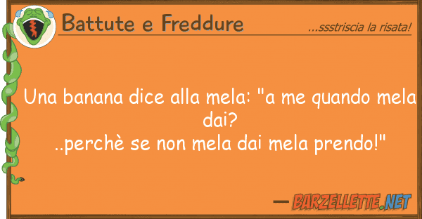 Battute e Freddure banana dice mela: "a me quando