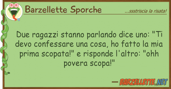 Barzellette Sporche due ragazzi stanno parlando dice uno: "t