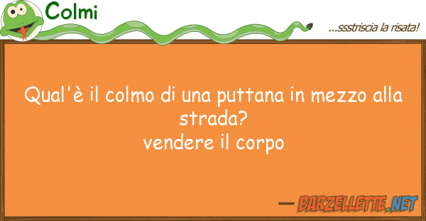 Colmi qual'è colmo puttana mezzo