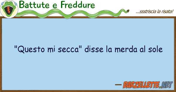 Battute e Freddure "questo secca" disse merda sole