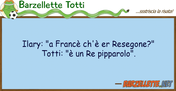 Barzellette Totti ilary: "a francè ch'è er resegone?" t