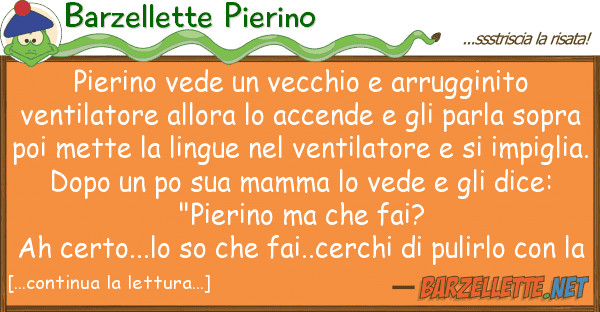 Barzellette Pierino pierino vede vecchio arrugginito ve