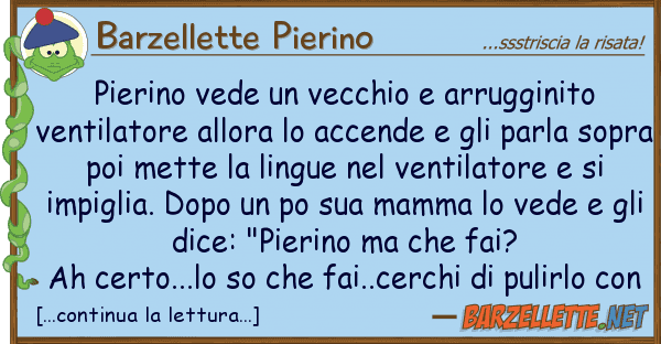 Barzellette Pierino pierino vede vecchio arrugginito ve