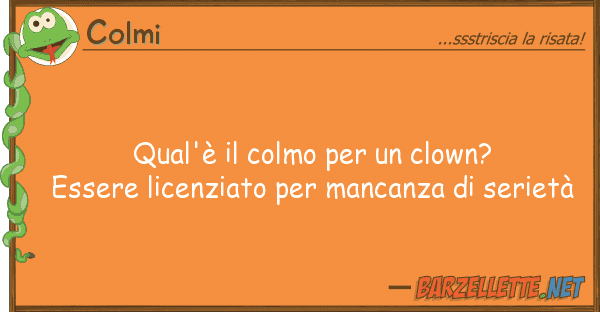Colmi qual'è colmo clown? essere