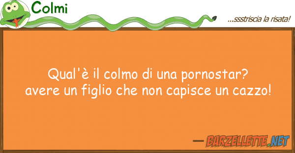 Colmi qual'è colmo pornostar? avere