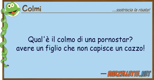 Colmi qual'è colmo pornostar? avere